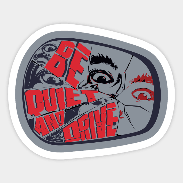 Be Quiet and Drive Sticker by RepubliRock